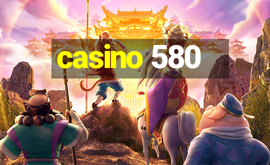 casino 580