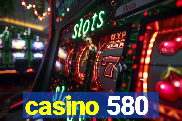 casino 580