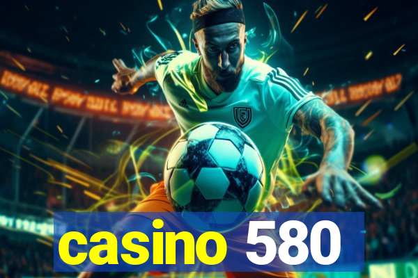 casino 580