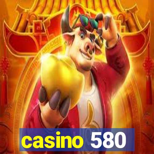 casino 580