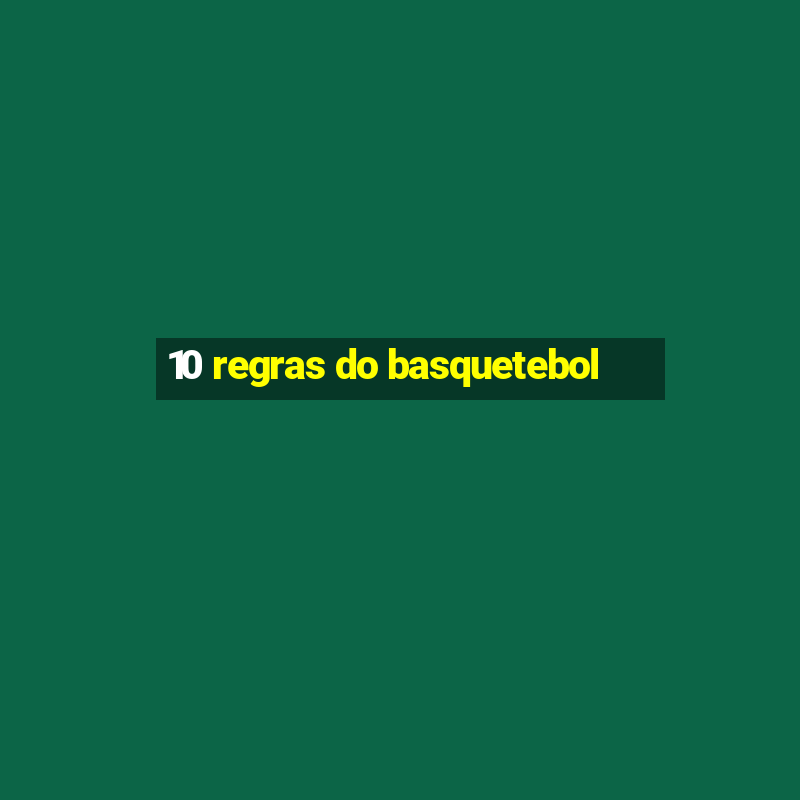 10 regras do basquetebol