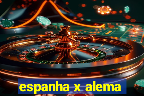 espanha x alema