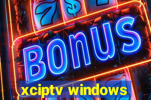 xciptv windows