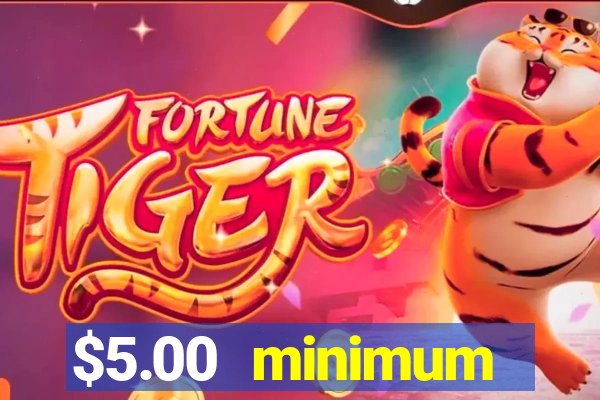 $5.00 minimum deposit casino