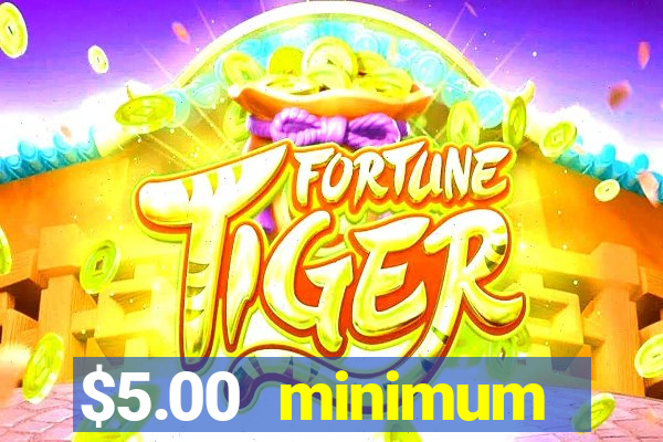 $5.00 minimum deposit casino