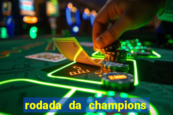 rodada da champions league de hoje