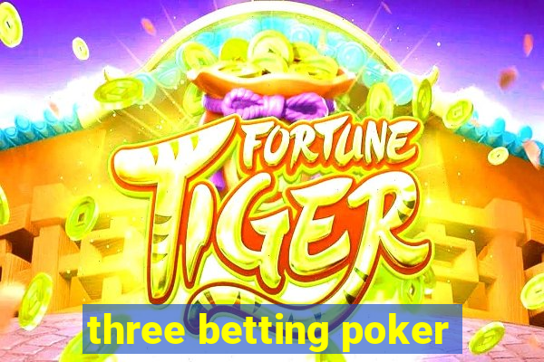 three betting poker