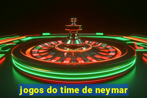 jogos do time de neymar