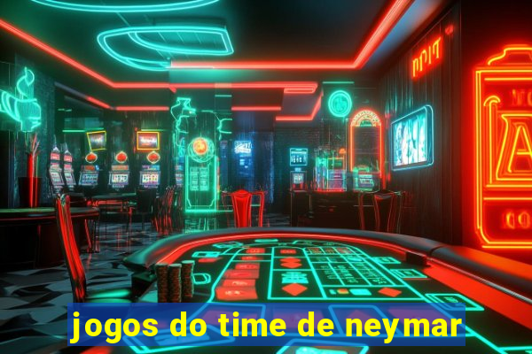 jogos do time de neymar