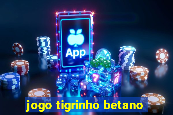 jogo tigrinho betano