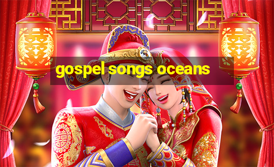 gospel songs oceans