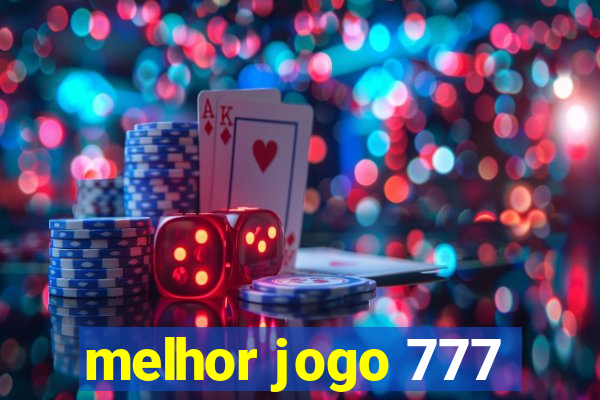 melhor jogo 777