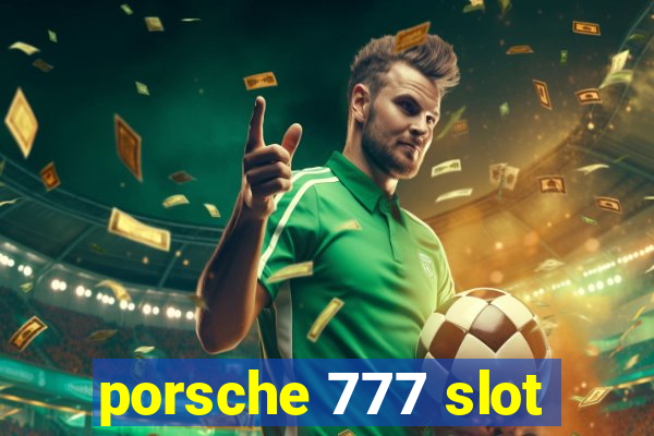 porsche 777 slot