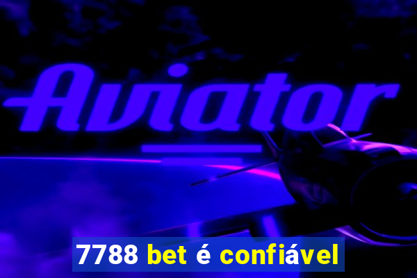 7788 bet é confiável