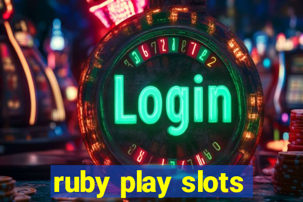 ruby play slots