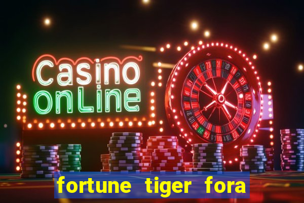 fortune tiger fora do ar