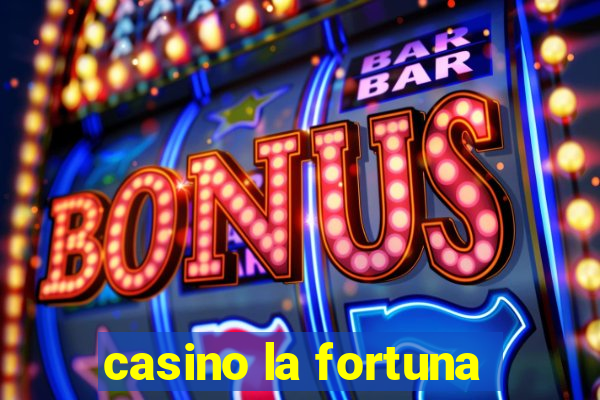 casino la fortuna