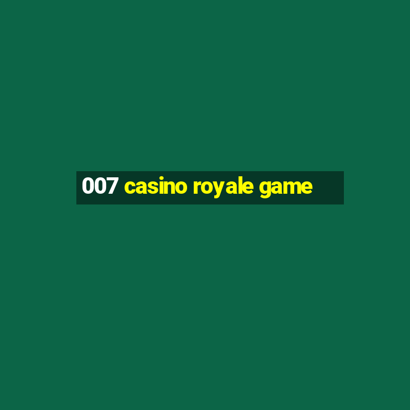 007 casino royale game