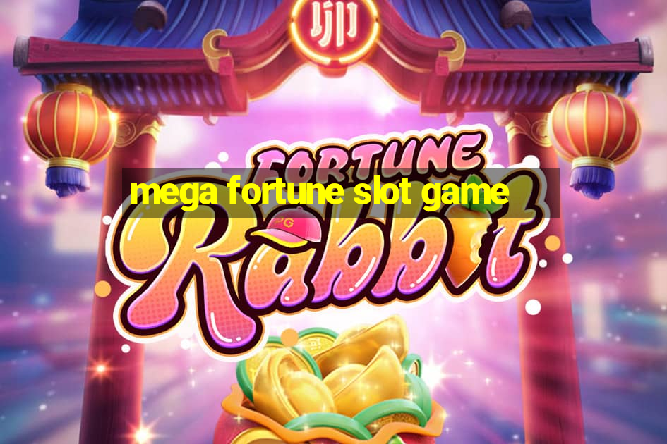 mega fortune slot game