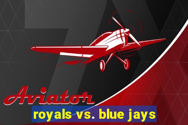 royals vs. blue jays