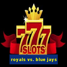 royals vs. blue jays