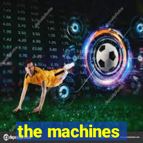 the machines