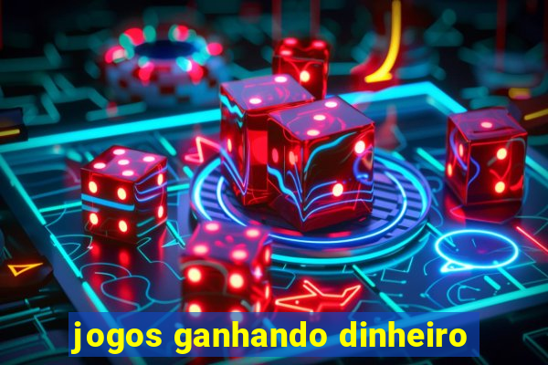 jogos ganhando dinheiro