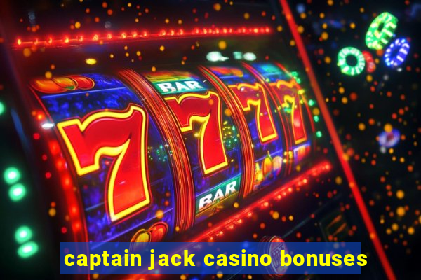 captain jack casino bonuses