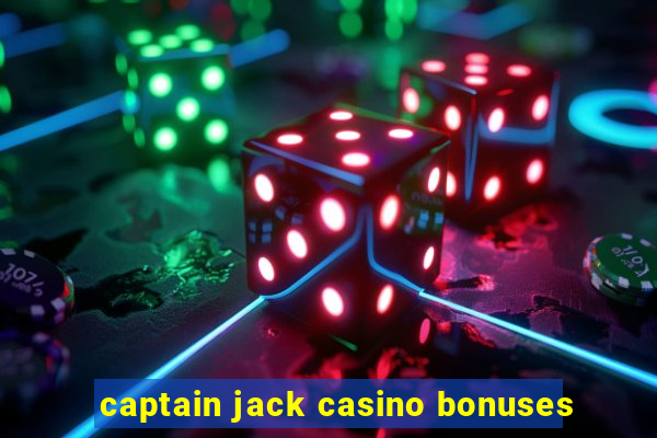 captain jack casino bonuses