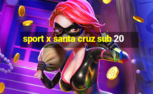 sport x santa cruz sub 20