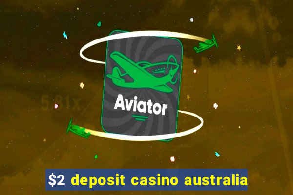 $2 deposit casino australia