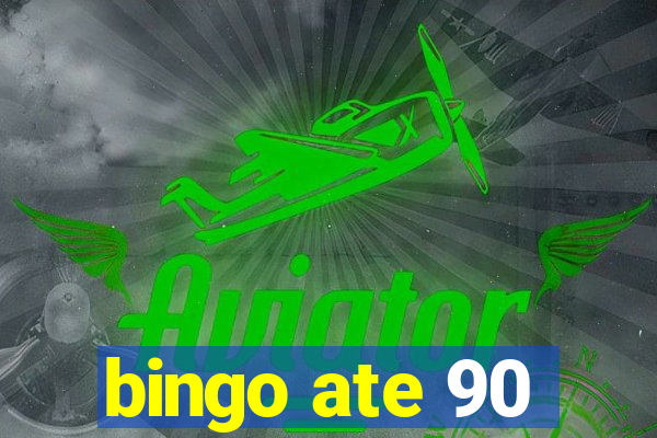 bingo ate 90