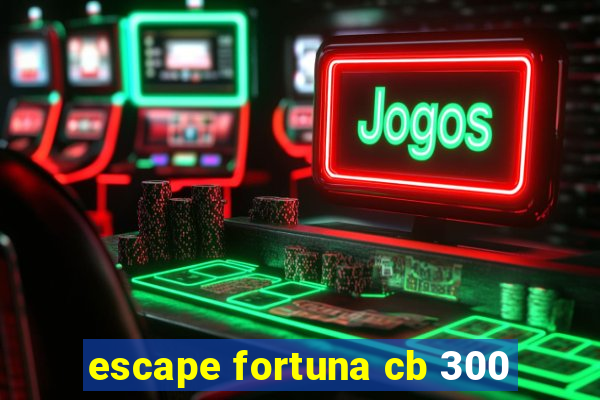 escape fortuna cb 300