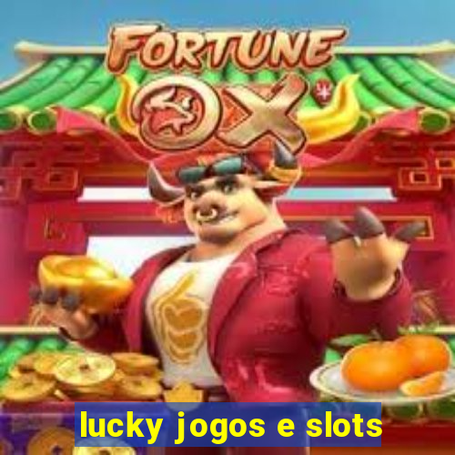 lucky jogos e slots