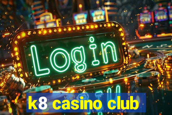 k8 casino club