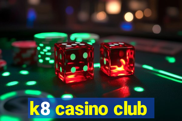 k8 casino club