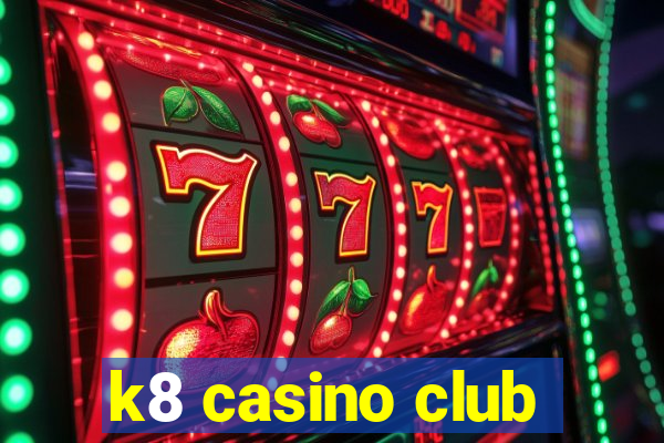 k8 casino club