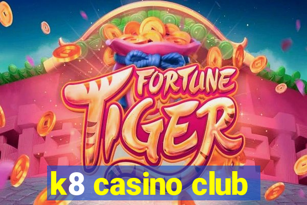 k8 casino club