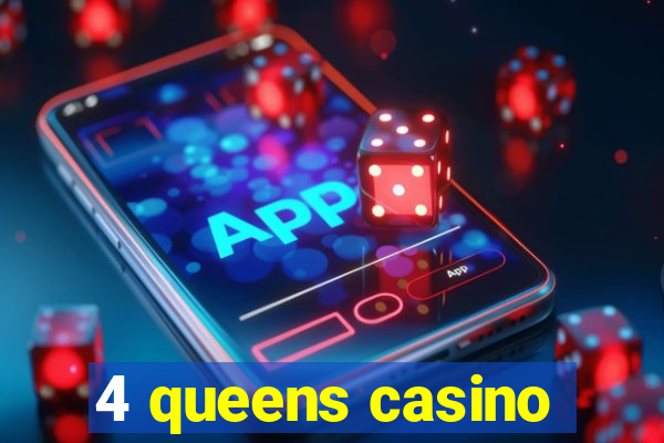 4 queens casino