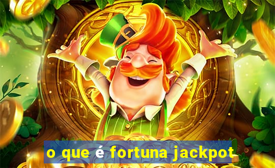 o que é fortuna jackpot