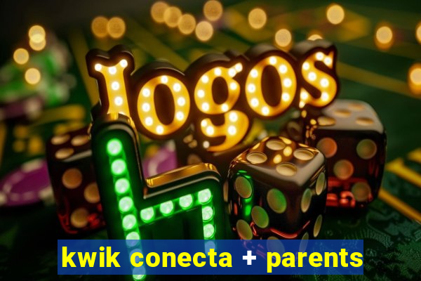 kwik conecta + parents