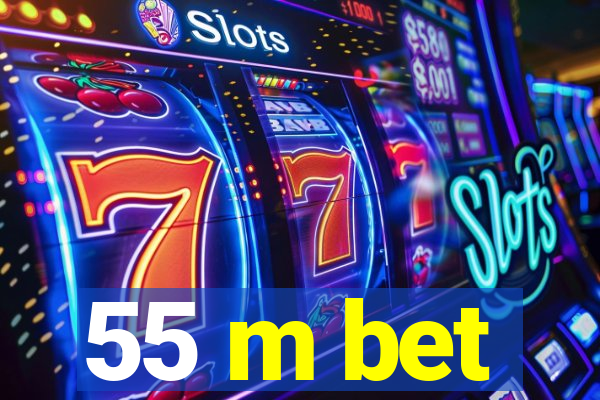 55 m bet