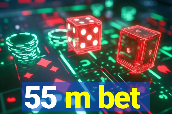 55 m bet