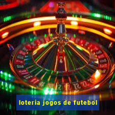 loteria jogos de futebol