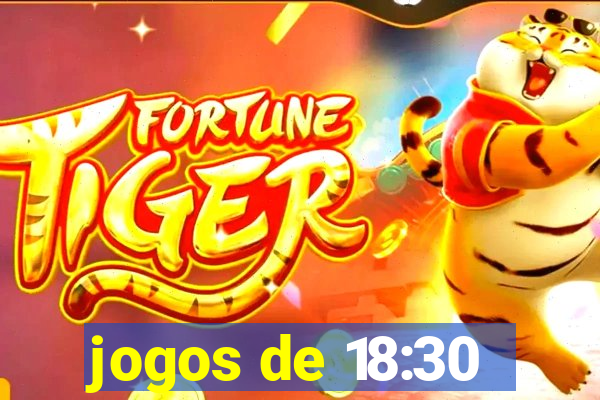 jogos de 18:30