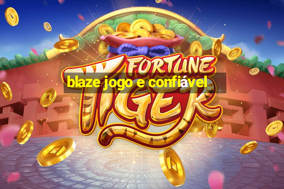 blaze jogo e confiável