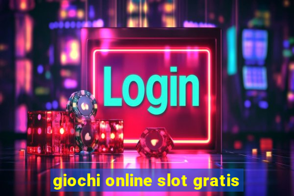 giochi online slot gratis