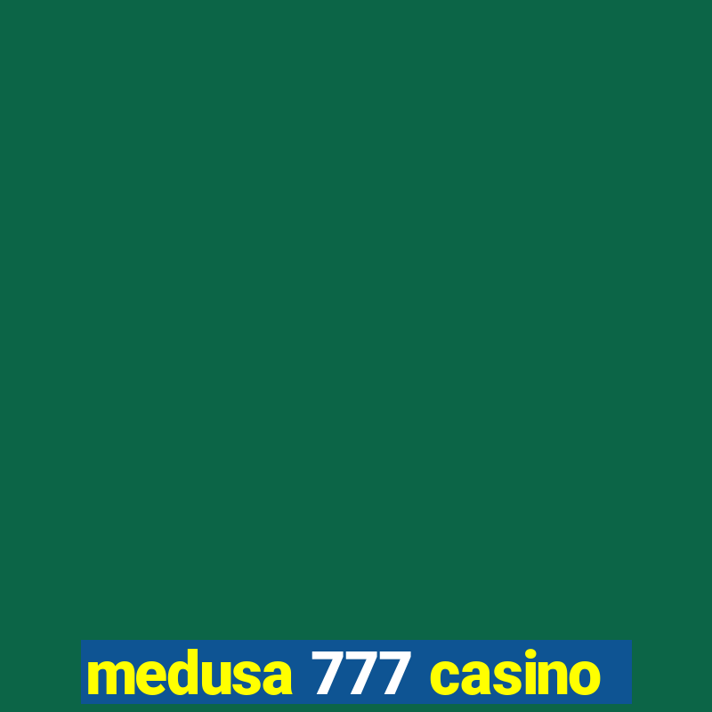 medusa 777 casino