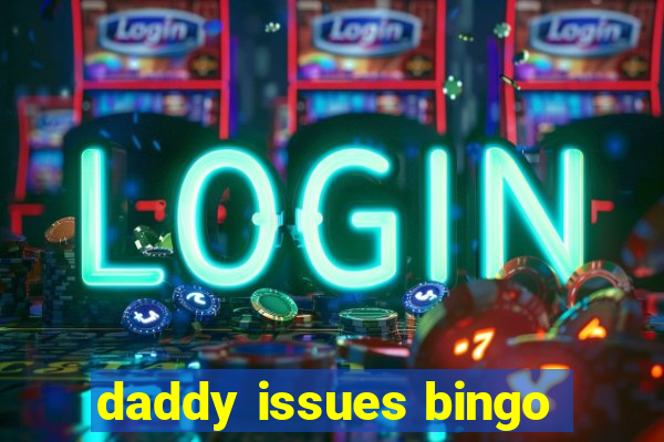 daddy issues bingo