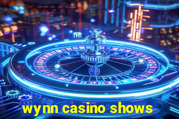 wynn casino shows